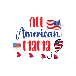 all american mama svg, 4th of july svg, happy 4th of july svg file, file cut digital download