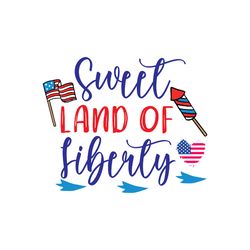 sweet land of liberty svg, 4th of july svg, happy 4th of july svg, independence day svg, instant download