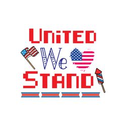 united we stand svg, 4th of july svg, happy 4th of july svg, independence day svg, instant download
