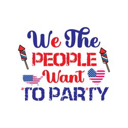 we the people want to party svg, 4th of july svg, happy 4th of july svg, digital download-1