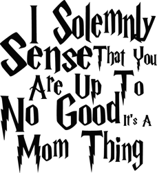 i solemnly sense you are up to no good, harry potter svg, harry potter movie svg, hogwarts svg, wizard svg, cut file