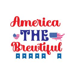 america the brewtiful svg, 4th of july svg, happy 4th of july svg, independence day svg, digital download