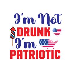 i'm not drunk i'm patriotic svg, 4th of july svg, happy 4th of july svg, digital download