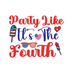 party like it's the fourth svg, 4th of july svg, independence day svg, happy 4th of july svg, digital download