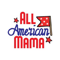 all american mama svg, 4th of july svg, happy 4th of july svg, holiday svg, digital download