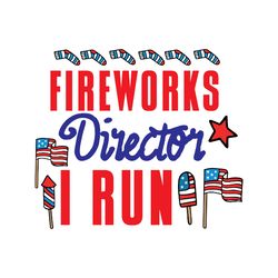 fireworks director i run svg, 4th of july svg, happy 4th of july svg, holiday svg, digital download