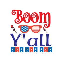 boom y'all svg, 4th of july svg, happy 4th of july svg, independence day svg, cut file