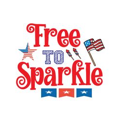 free to sparkle svg, 4th of july svg, happy 4th of july svg, independence day svg, cut file