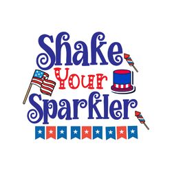 shake your sparkler svg, 4th of july svg, happy 4th of july svg, independence day svg, cut file