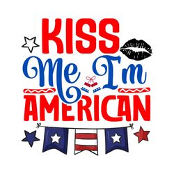 kiss me i'm american svg, 4th of july svg, happy 4th of july svg, independence day svg, digital file
