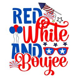 red white and boujee svg, 4th of july svg, happy 4th of july svg, independence day svg, digital file