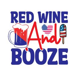 red wine and booze svg, 4th of july svg, happy 4th of july svg, independence day svg, digital file