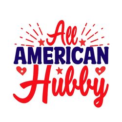 all american hubby svg, 4th of july svg, happy 4th of july svg, independence day svg, digital file