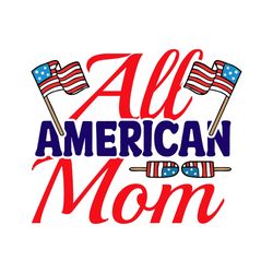 all american mom svg, 4th of july svg, happy 4th of july svg, independence day svg, digital file