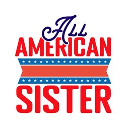 all american sister svg, 4th of july svg, happy 4th of july svg, independence day svg, digital file