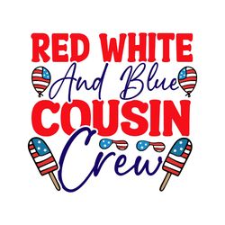 red white and blue cousin crew svg, 4th of july svg, happy 4th of july svg, independence day svg, cut file