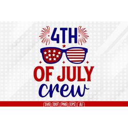 4th of july crew svg, 4th of july svg, happy 4th of july svg, independence day svg, instant download