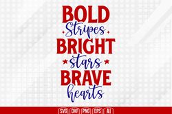 bold stripes bright stars brave hear svg, 4th of july svg, happy 4th of july svg, independence day svg, digital file