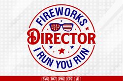 fireworks director i run you run svg, 4th of july svg, happy 4th of july svg, independence day svg, digital file