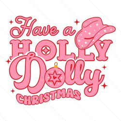 have a holly dolly christmas cowgirl svg file digital