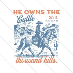 he owns the cattle on a thousand hills svg file digital