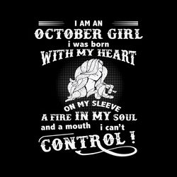 i am an october girl i was born with my heart svg file digital