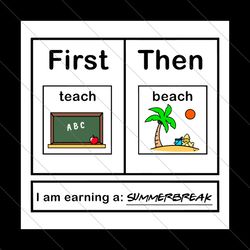 first teach then beach i am earning a summer break svg file digital