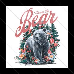 floral i choose the bear feminist quote png file digital