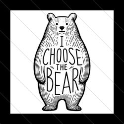 i choose the bear team bear svg file digital