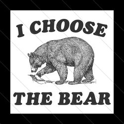 i choose the bear funny bear vs man svg file digital