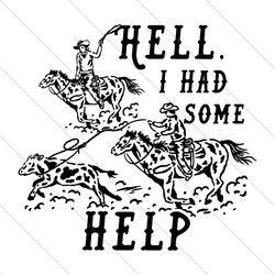 hell i had some help western cowboys svg file digital