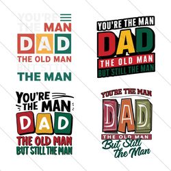 the man dad the old man but still the man svg bundle file digital