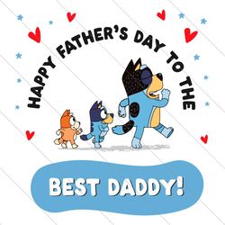 bluey happy fathers day to the best daddy svg file digital