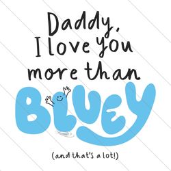 daddy i love you more than bluey and thats a lot svg file digital