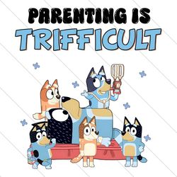parenting is trifficult bluey fathers day png file digital