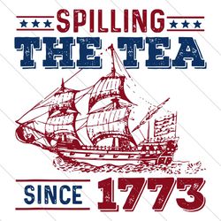 spilling the tea since 1773 american history svg file digital