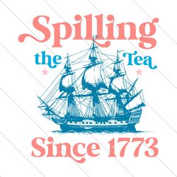 spilling the tea since 1773 usa celebration svg file digital