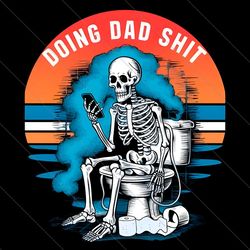 doing dad shit funny skeleton png file digital