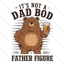 its not a dad bod father figure png file digital