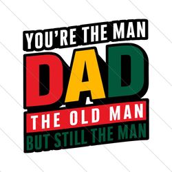 retro you are the man dad the old man fathers day svg file digital