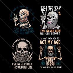 i dont know how to act my age svg png bundle file digital