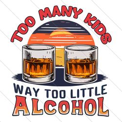 too many kids funny whiskey dad png file digital