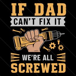 if dad cant fix it we are all screwed fathers day svg file digital
