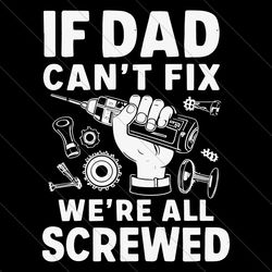 funny if dad cant fix it we are all screwed svg file digital