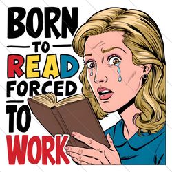 born to read forced to work meme png file digital