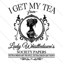 i get my tea from lady whistledowns society paper svg file digital