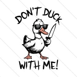 funny meme duck dont duck with me svg file digital
