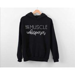 muscle whisperer hoodie, funny masseuse hoodie, physical therapy doctor hoodie, licensed massage therapist hoodie,gift f