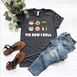 tis how i roll shirt, street fashion sushi shirt, sushi lover shirt, japanese cuisine shirt, japanese restaurant shirt,