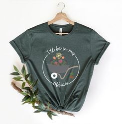 i'll be in my office t-shirt, garden shirt, gardening gift, garden love, garden lover gift, gardener gift idea